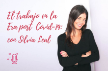 El trabajo en la Era post Covid-19, con Silvia Leal