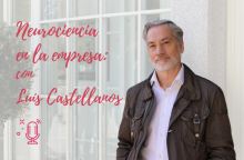 Neurociencia en la empresa, con Luis Castellanos